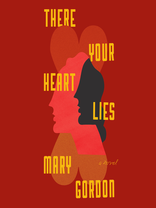 Title details for There Your Heart Lies by Mary Gordon - Available
